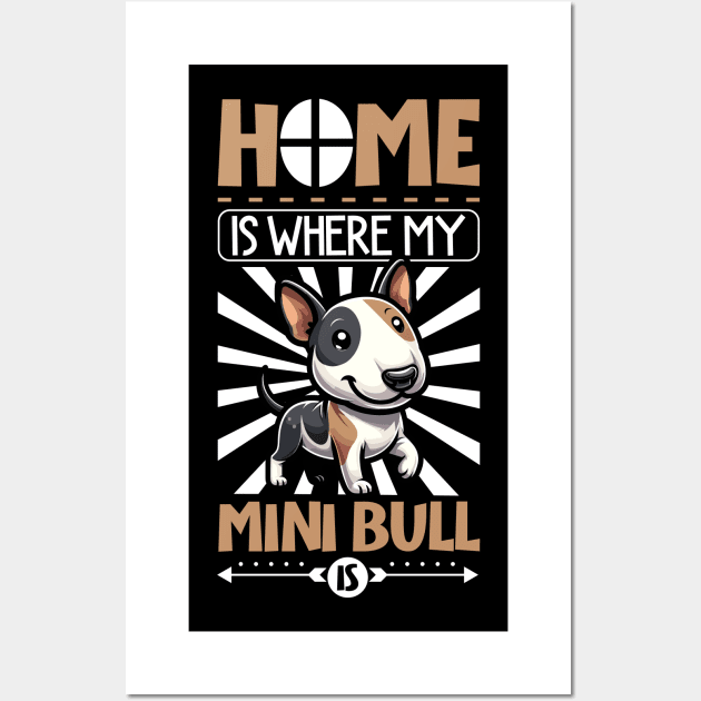 Home is with my Miniature Bull Terrier Wall Art by Modern Medieval Design